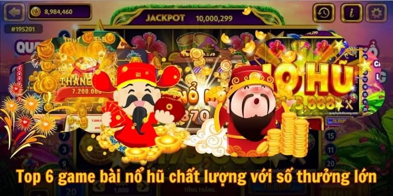 Top 6 game nổ hũ có mức thưởng lớn trên thị trường hiện nay